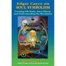 Edgar Cayce on Soul Symbolism: Creating Life Seals, Aura Charts, And Understanding the Revelation