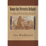 Rome the Perverts Delight: Sex, drugs, brothels, alcohol, aphrodisiacs and prostitutes in the Roman Empire