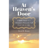 At Heaven's Door: A Bible Study to a Christian's Heavenly Call from Life to Life.
