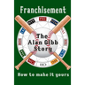 Franchisement: The Alan Gibb Story