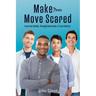 Make Your Move Scared: From Your Reality, Through Uncertainty, To Your Destiny