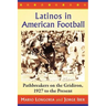Latinos in American Football: Pathbreakers on the Gridiron, 1927 to the Present