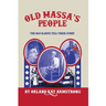 Old Massa's People: The Old Slaves Tell Their Story