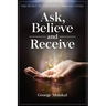 Ask, Believe, and Receive: Spiritual Self-Help Book that Makes Miracles Happen