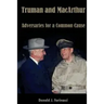 Truman and MacArthur: Adversaries for a Common Cause