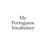 My Portuguese vocabulary - learn the Portuguese language, learn Portuguese, vocabulary book, 6x9 inch, 120 Pages