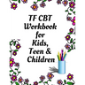 TF CBT Workbook for Kids, Teen and Children: Your Guide to Free From Frightening, Obsessive or Compulsive Behavior, Help Children Overcome Anxiety, Fe