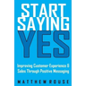 Start Saying Yes: Improving Customer Experience and Sales Through Positive Messaging
