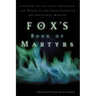 Fox's Book of Martyrs: A History of the Lives, Sufferings, and Deaths of the Early Christian and Protestant Martyrs