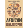 African Religions: Ancient Traditional Beliefs and Practices
