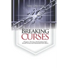 Breaking Curses: Prayers, Decrees, Declarations That Break Curses And Dismantle Evil Altars