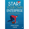 Start Your Own Enterprise: The Must Know-How Guide for an Entrepreneur