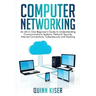 Computer Networking: An All-in-One Beginner's Guide to Understanding Communications Systems, Network Security, Internet Connections, Cybers