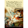 The Founding Fathers and the Debate Over Religion in Revolutionary America: A History in Documents