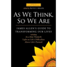 As We Think, So We Are: James Allen's Guide to Transforming Our Lives