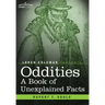 Oddities: A Book of Unexplained Facts