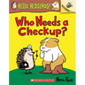 Who Needs a Checkup?: An Acorn Book (Hello, Hedgehog #3): Volume 3