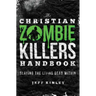 The Christian Zombie Killers Handbook: Slaying the Living Dead Within