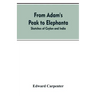 From Adam's Peak to Elephanta: Sketches of Ceylon and India