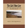 The Life I Now Live: The Life of Christ Through the Holy Spirit