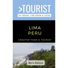 Greater Than a Tourist- Lima Peru: 50 Travel Tips from a Local