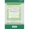 The Dialectical Behavior Therapy Skills Workbook: Practical DBT Exercises for Learning Mindfulness, Interpersonal Effectiveness, Emotion Regulation &
