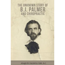 The Unknown Story of B.J. Palmer and Chiropractic