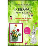 Ikebana for Kids: Japanese Art of Flower Arrangement