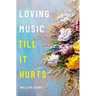 Loving Music Till It Hurts