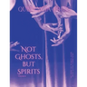 Not Ghosts, But Spirits II: art from the women's, queer, trans, & enby communities