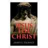 Jesus the Christ: A Study of the Messiah and His Mission According to Holy Scriptures Both Ancient and Modern