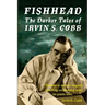 Fishhead: The Darker Tales of Irvin S. Cobb