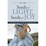 Seeds of Light, Seeds of Joy: Growing with God in Everyday Life