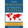 Learn Romanian with Word Search Puzzles: Learn Romanian Language Vocabulary with Challenging Word Find Puzzles for All Ages