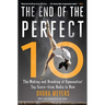 The End of the Perfect 10: The Making and Breaking of Gymnastics' Top Score --From Nadia to Now