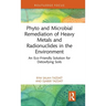 Phyto and Microbial Remediation of Heavy Metals and Radionuclides in the Environment: An Eco-Friendly Solution for Detoxifying Soils