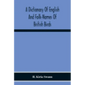 A Dictionary Of English And Folk-Names Of British Birds; With Their History, Meaning, And First Usage, And The Folk-Lore, Weather-Lore, Legends, Etc.,