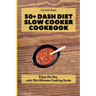 50+ Dash Diet Slow Cooker Cookbook: Enjoy the Day with This Ultimate Cooking Guide