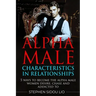 Alpha male characteristics in relationships: 5 ways to become the alpha male women desire, chase and addicted to