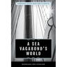 A Sea Vagabond's World: Boats and Sails, Distant Shores, Islands and Lagoons