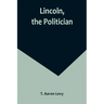 Lincoln, the Politician