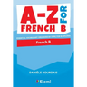 A-Z for French B: Essential vocabulary organized by topic for IB Diploma