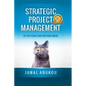 Strategic Project Management: To The Point And Nothing More