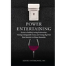 Power Entertaining: Secrets to Building Lasting Relationships, Hosting Unforgettable Events, and Closing Big Deals from America's 1st Master Sommelier