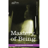 Mastery of Being: A Study of the Ultimate Principle of Reality & the Practical Application Thereof