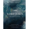 Come, Lord Jesus: The Weight of Waiting