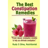 The Best Constipation Remedies: Proven natural, constipation remedies to help you eliminate constipation