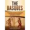 The Basques: A Captivating Guide to the History of the Basque Country, Starting from Prehistory through Roman Rule and the Middle Ages to the Present