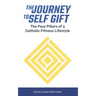 The Journey to Self Gift: The Four Pillars of a Catholic Fitness Lifestyle