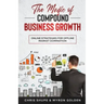 The Magic Of Compound Business Growth: Online Strategies For Offline Market Domination
